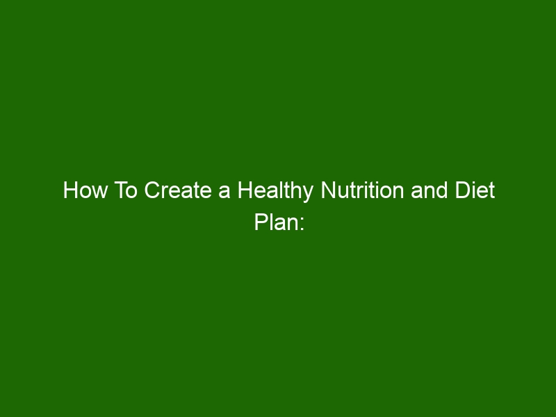 How To Create a Healthy Nutrition and Diet Plan: The Ultimate Guide ...