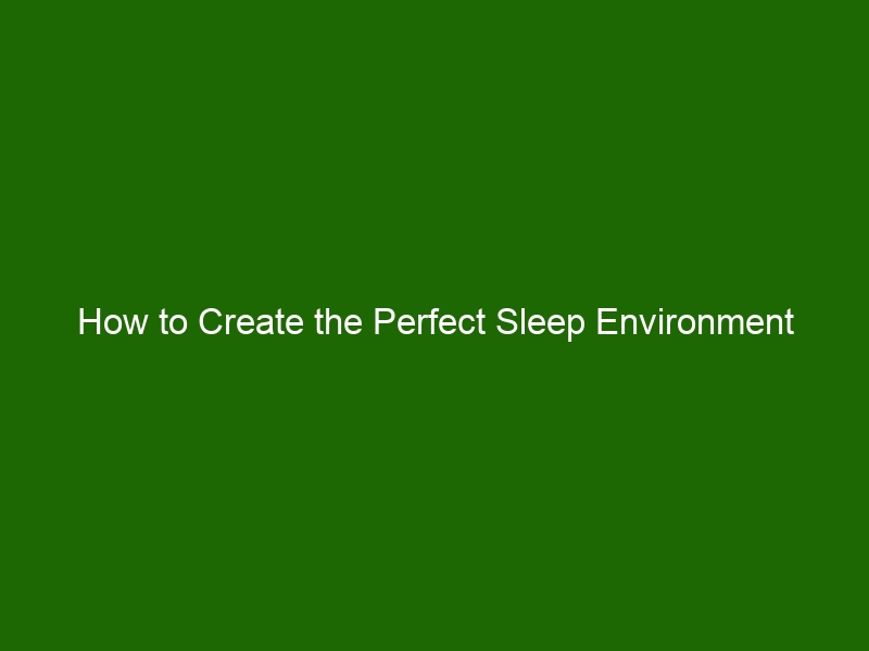 How To Create The Perfect Sleep Environment - Health And Beauty