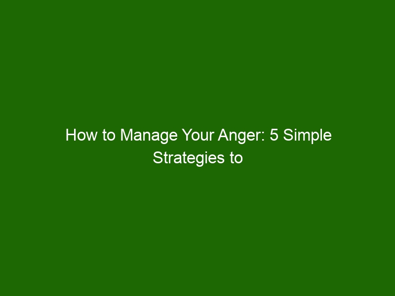 How to Manage Your Anger: 5 Simple Strategies to Help You - Health And ...