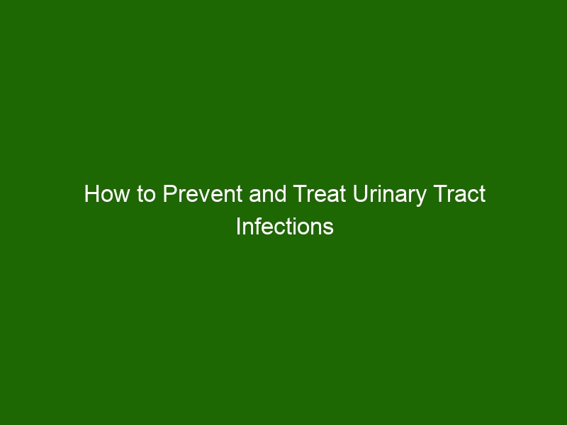 How To Prevent And Treat Urinary Tract Infections Utis A