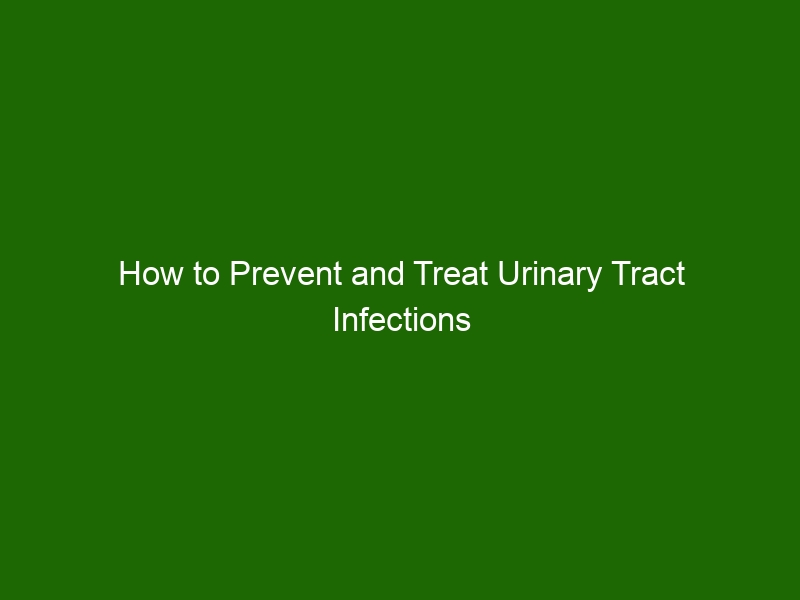 How to Prevent and Treat Urinary Tract Infections (UTIs) A