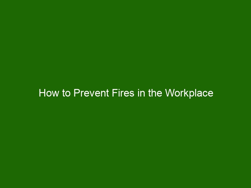 How To Prevent Fires In The Workplace - Health And Beauty