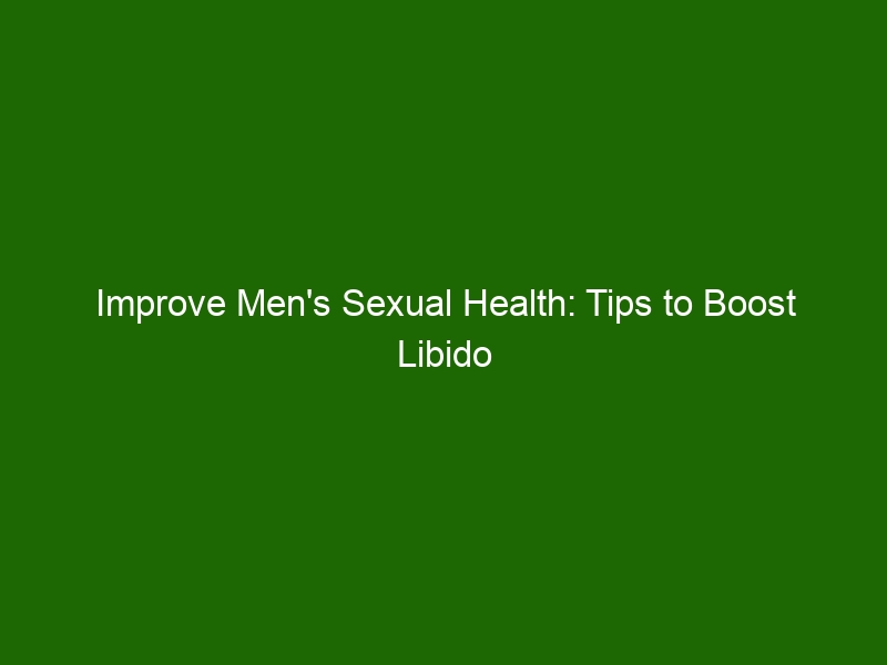 Improve Mens Sexual Health Tips To Boost Libido And Increase Stamina