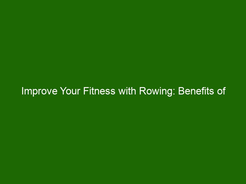 Improve Your Fitness with Rowing: Benefits of Engaging in This Low ...