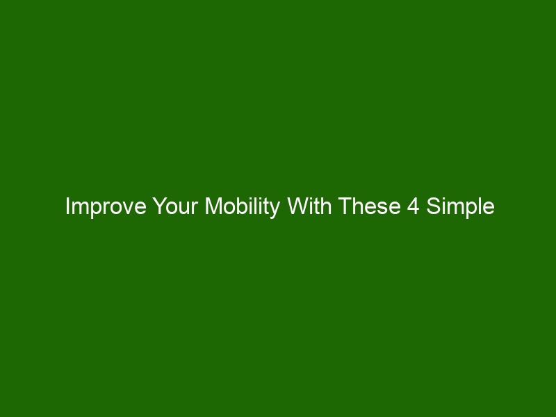 Improve Your Mobility With These 4 Simple Exercises - Health And Beauty