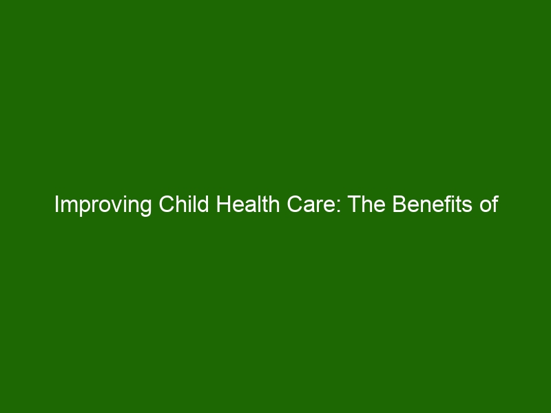 Improving Child Health Care The Benefits of Effectively Delivering