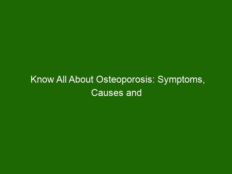 Know All About Osteoporosis Symptoms Causes And Prevention Health