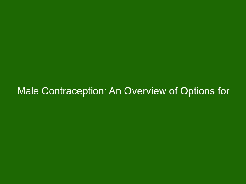 Male Contraception An Overview Of Options For Safe Effective Obgyn Care Health And Beauty 8963