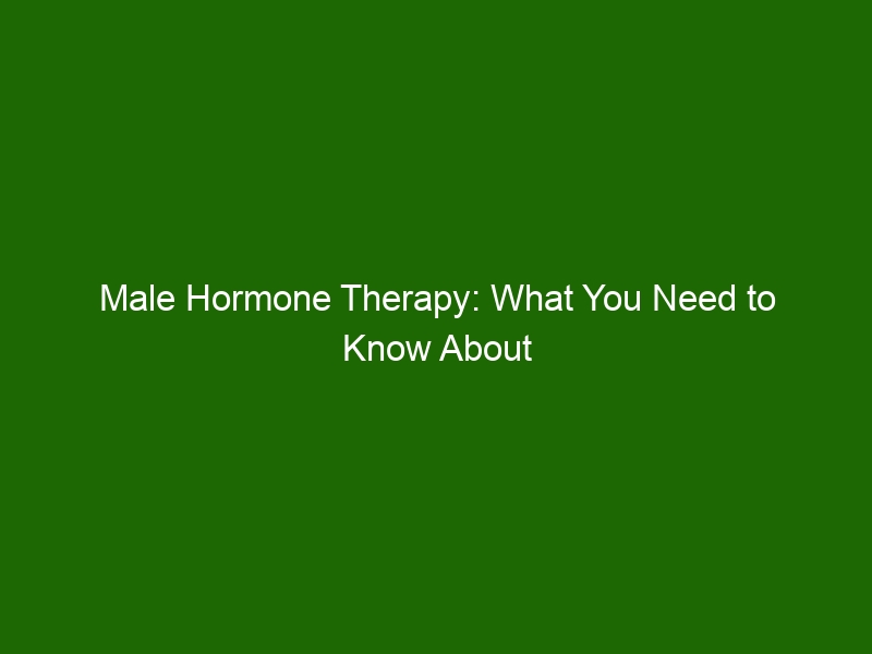 Male Hormone Therapy: What You Need To Know About Treating Low 