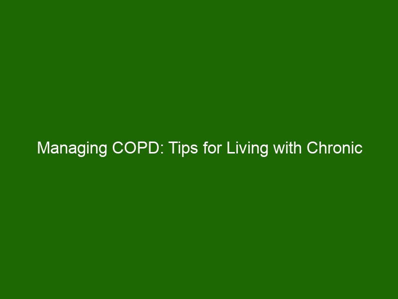 Managing COPD: Tips For Living With Chronic Obstructive Pulmonary ...