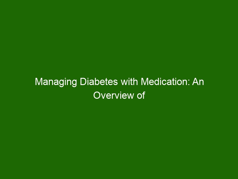 Managing Diabetes with Medication An Overview of Treatment Options Health And Beauty