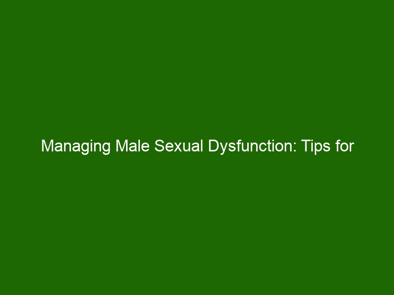 Managing Male Sexual Dysfunction: Tips For Improved And Optimal ...