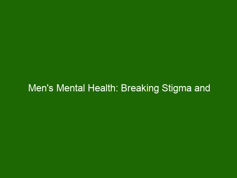 Mens Mental Health Breaking Stigma And Understanding The Challenges