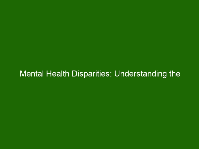 Mental Health Disparities: Understanding the Widening Gap of Access and ...