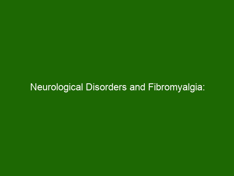 Neurological Disorders and Fibromyalgia: Understanding Symptoms and ...