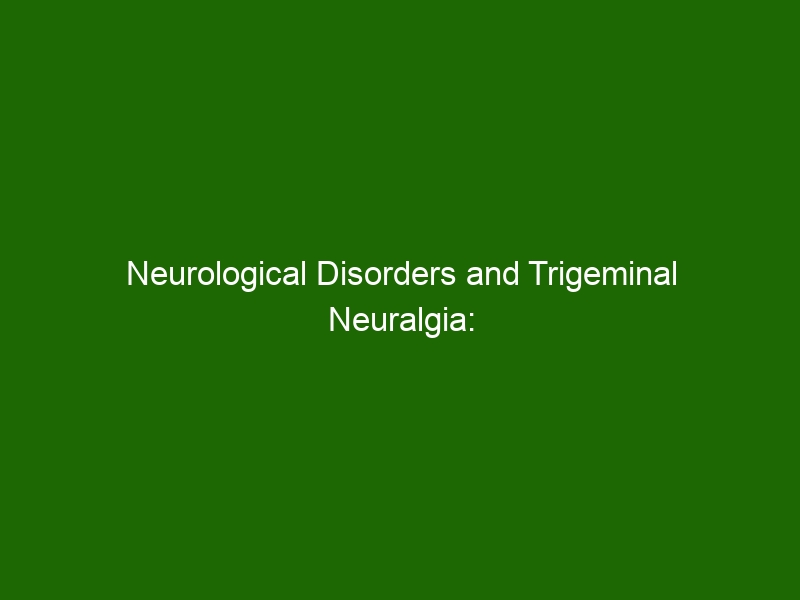 Neurological Disorders and Trigeminal Neuralgia: Understanding Symptoms ...