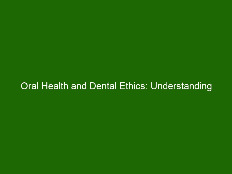 Oral Health And Dental Ethics: Understanding Importance And Best ...