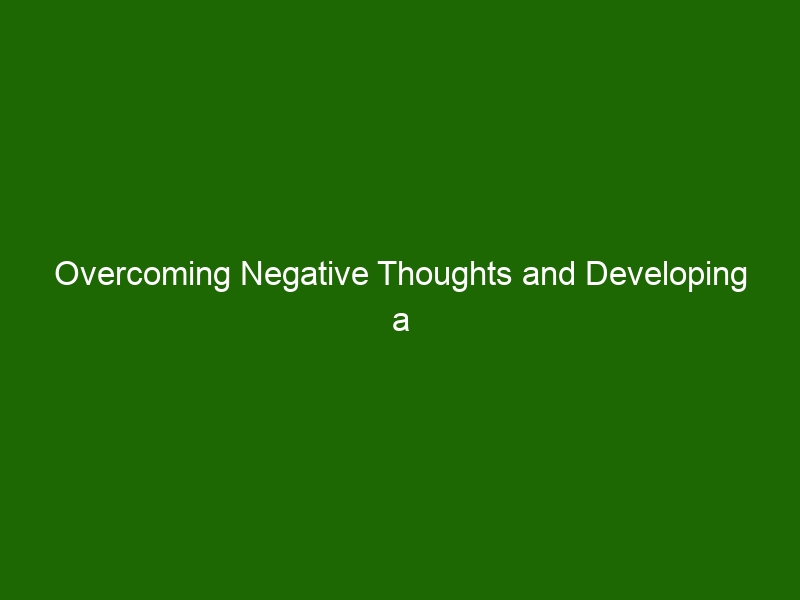 Overcoming Negative Thoughts and Developing a Positive Mindset - Health ...