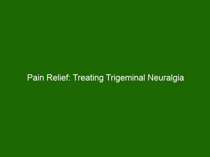 Pain Relief: Treating Trigeminal Neuralgia Through Home Remedies and ...