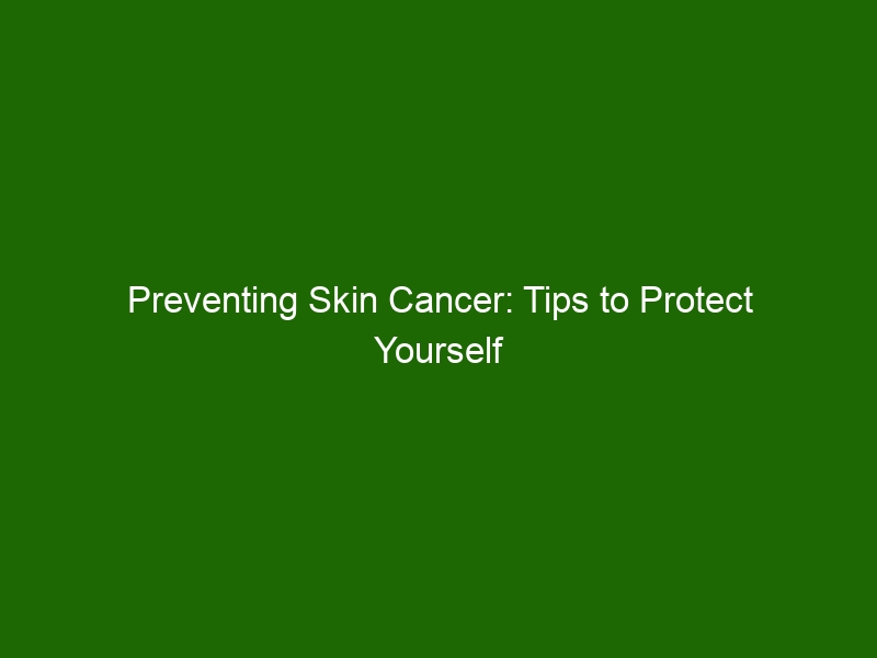 Preventing Skin Cancer: Tips To Protect Yourself From Sun Exposure ...