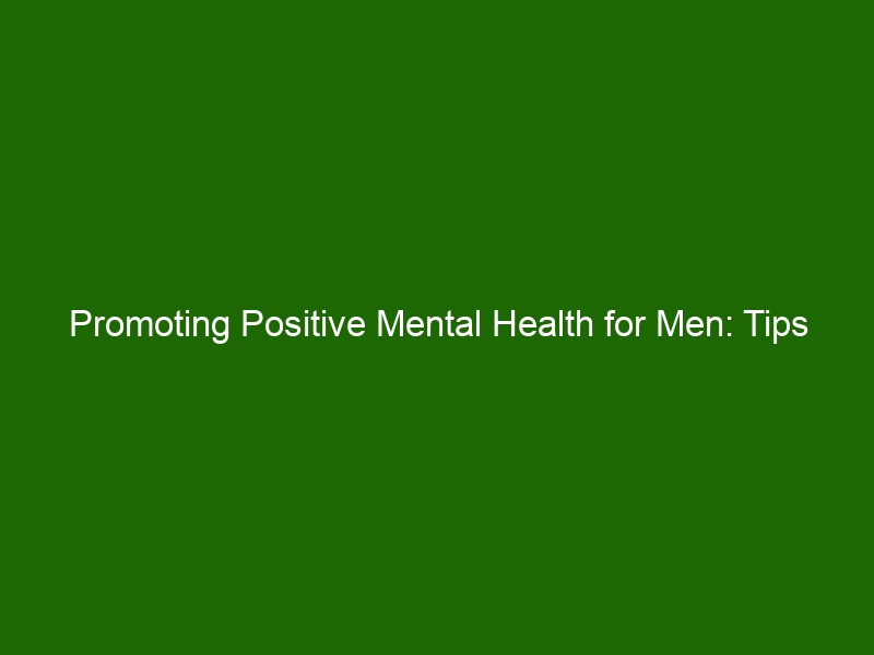 Promoting Positive Mental Health For Men: Tips For Strengthening ...