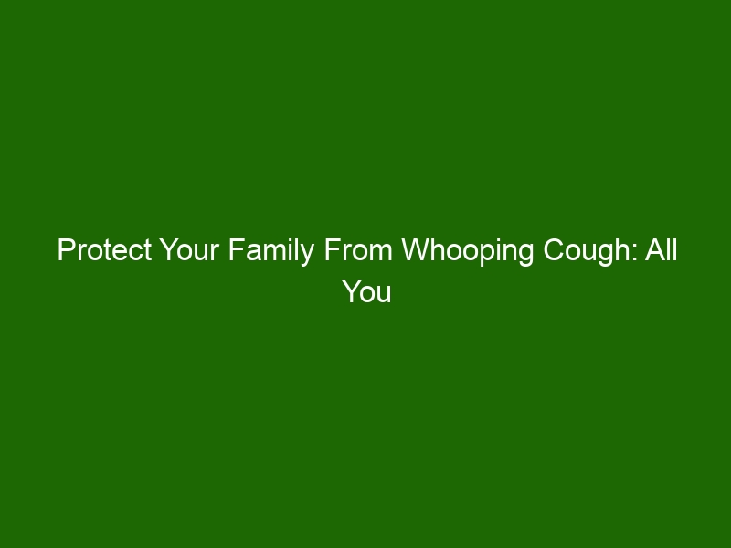 Protect Your Family From Whooping Cough: All You Need To Know About ...