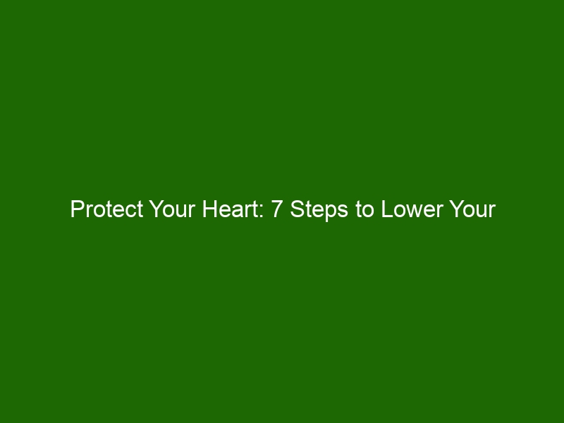 Protect Your Heart 7 Steps To Lower Your Cholesterol And Prevent Heart