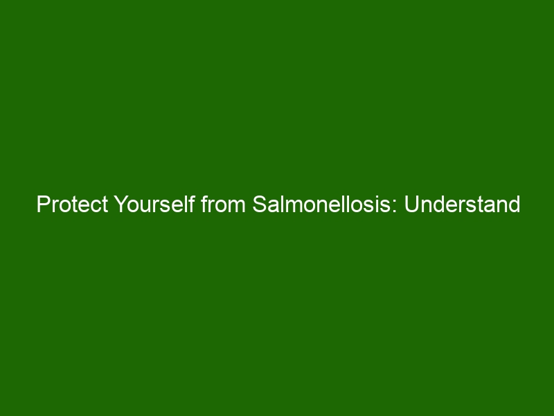 Protect Yourself From Salmonellosis Understand The Causes Symptoms