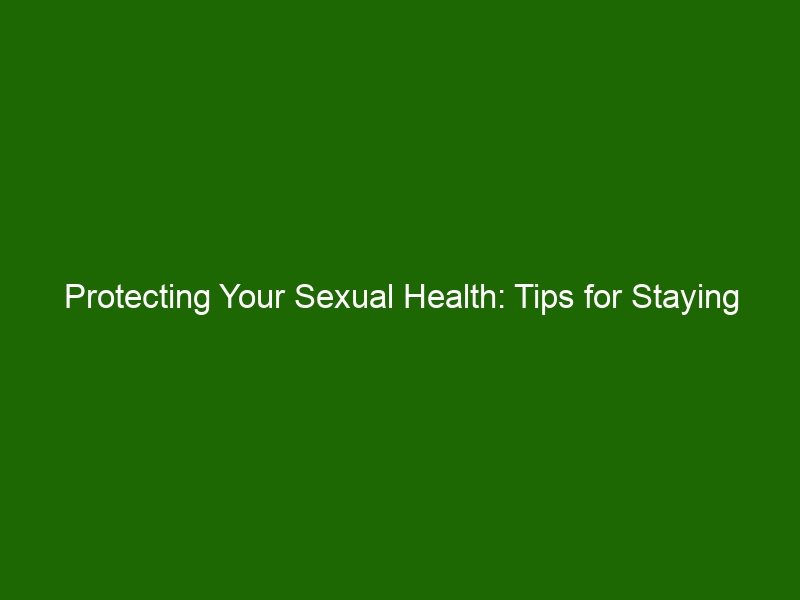 Protecting Your Sexual Health Tips For Staying Healthy Health And Beauty 8099