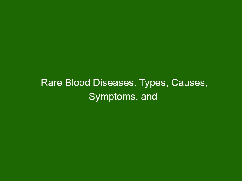 Rare Blood Diseases: Types, Causes, Symptoms, and Treatment Options ...