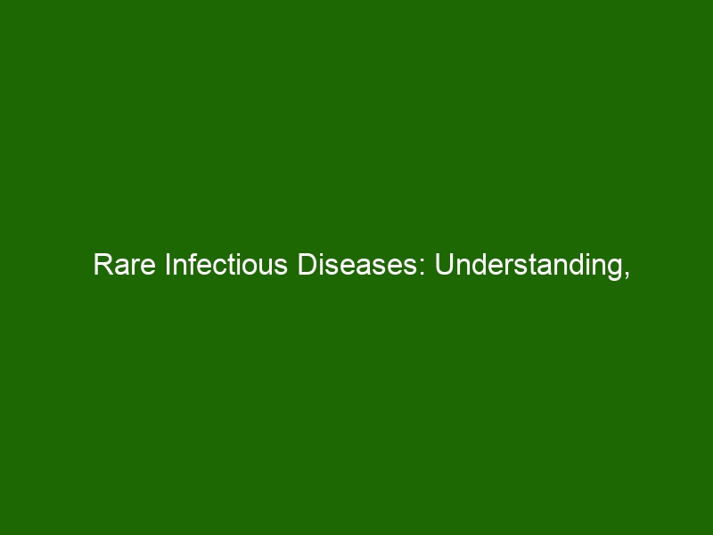 Rare Infectious Diseases: Understanding, Prevention & Treatment 