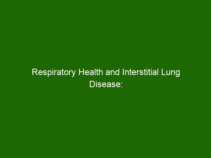 Respiratory Health and Interstitial Lung Disease: Understanding ...