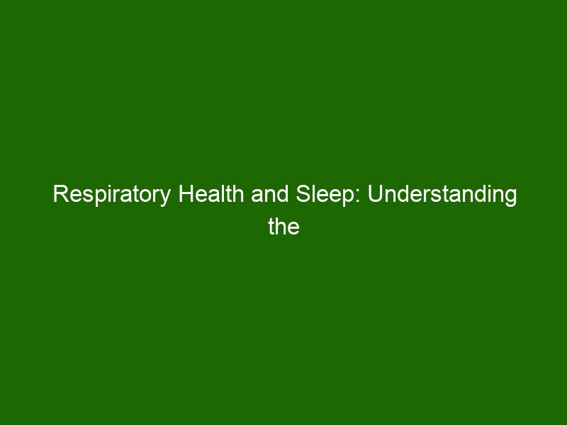 Respiratory Health and Sleep: Understanding the Connection - Health And ...