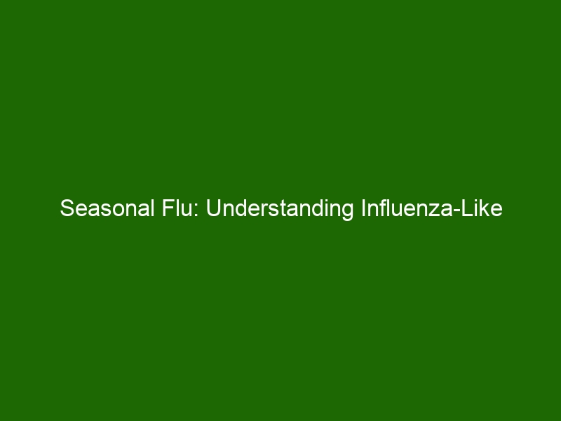 Seasonal Flu Understanding InfluenzaLike Illness and Prevention Tips