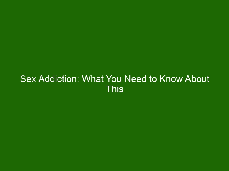 Sex Addiction What You Need To Know About This Growing Problem