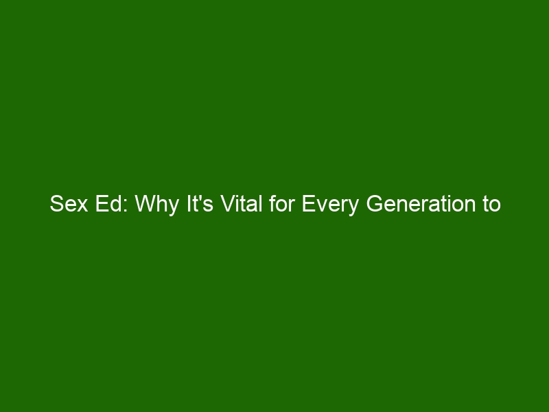 Sex Ed Why Its Vital For Every Generation To Know The Facts Health