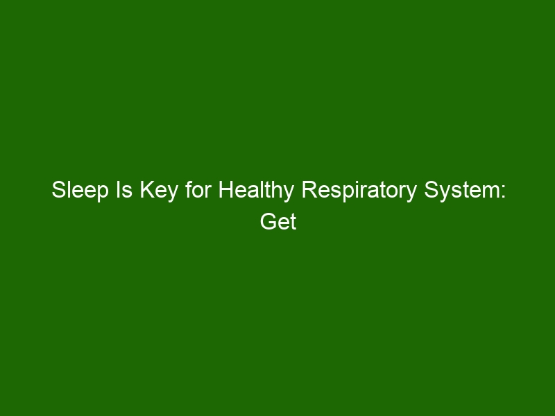 Sleep Is Key for Healthy Respiratory System: Get Enough Quality Sleep