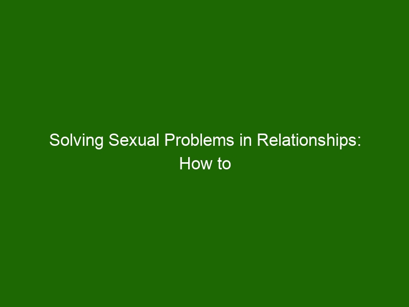 Solving Sexual Problems In Relationships How To Overcome Intimacy Issues Health And Beauty 8931