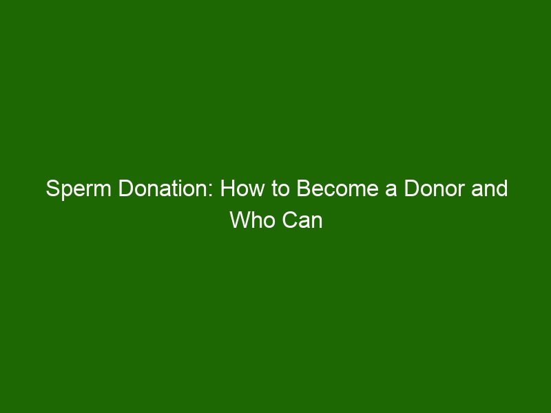 Sperm Donation How To Become A Donor And Who Can Benefit From It