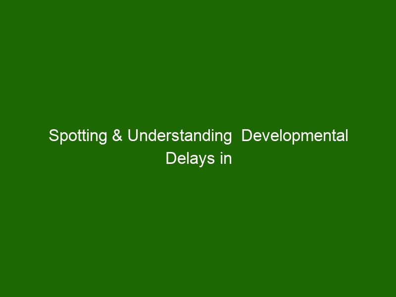 Spotting & Understanding Developmental Delays In Early Childhood ...