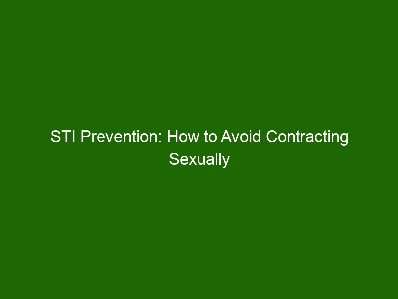 Sti Prevention How To Avoid Contracting Sexually Transmitted