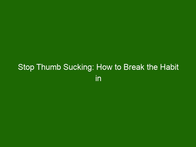 Stop Thumb Sucking: How To Break The Habit In Toddlers And Children ...