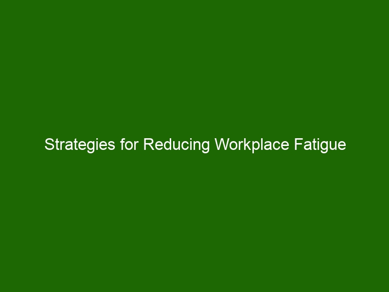 Strategies For Reducing Workplace Fatigue - Health And Beauty