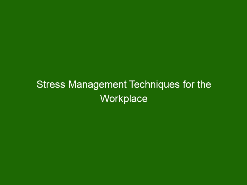 Stress Management Techniques For The Workplace Health And Beauty