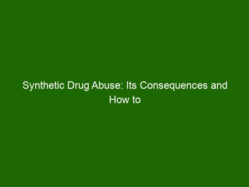 Synthetic Drug Abuse: Its Consequences and How to Prevent It - Health ...