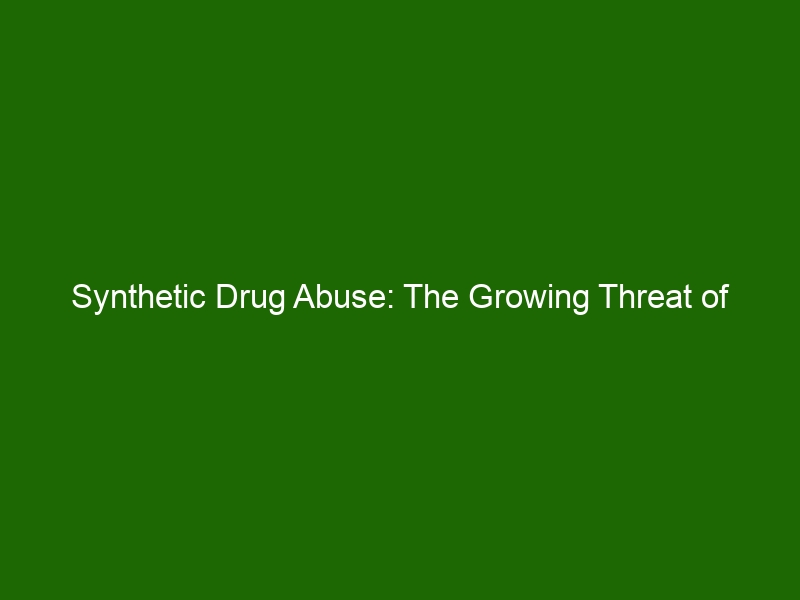 Synthetic Drug Abuse: The Growing Threat of Synthetic Drugs to Health ...