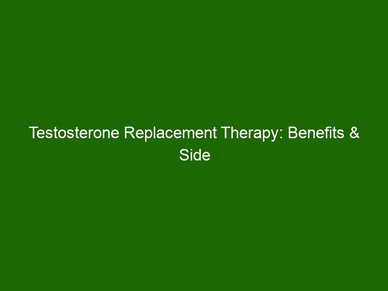 Testosterone Replacement Therapy Benefits & Side Effects Health And