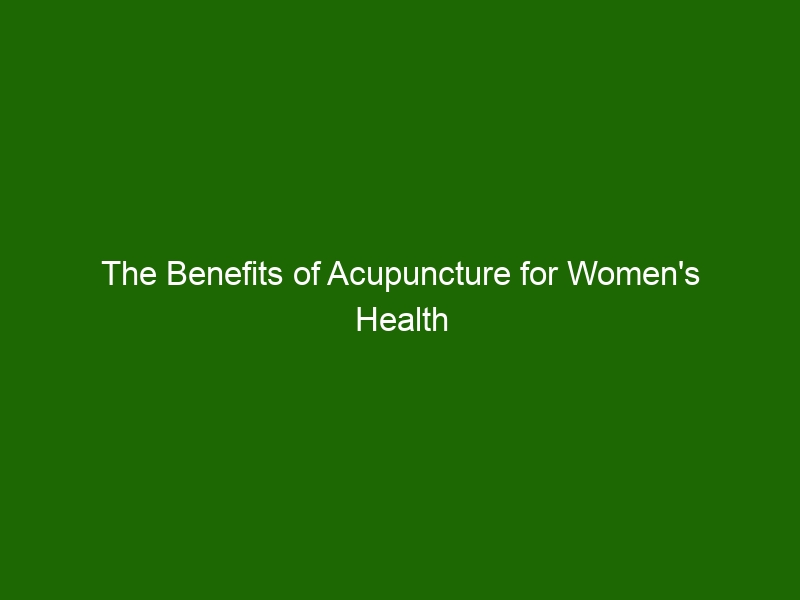 The Benefits Of Acupuncture For Women's Health And Well-Being - Health ...