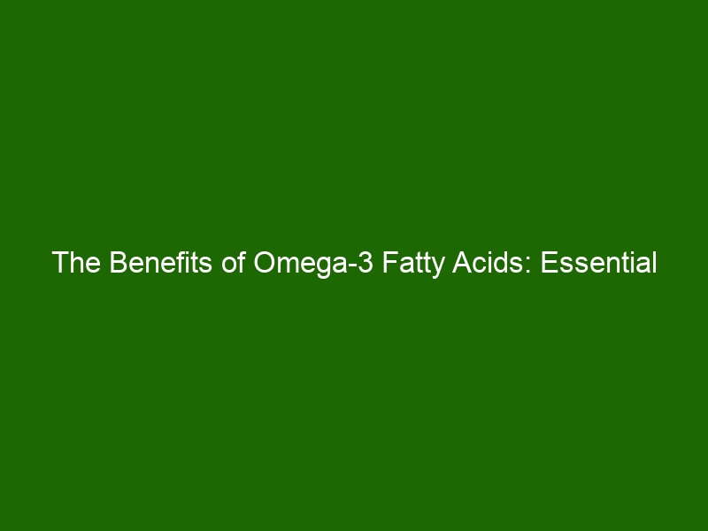 The Benefits Of Omega 3 Fatty Acids Essential For A Healthy Lifestyle Health And Beauty