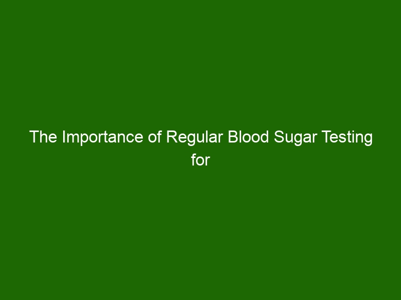 the-importance-of-regular-blood-sugar-testing-for-diabetics-health